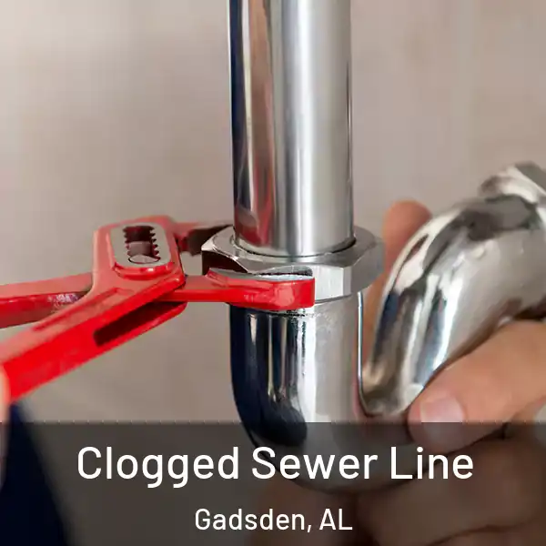 Clogged Sewer Line Gadsden, AL