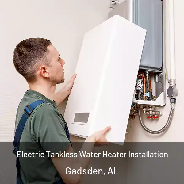  Electric Tankless Water Heater Installation Gadsden, AL