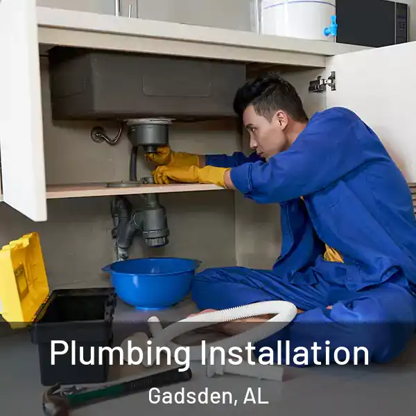  Plumbing Installation Gadsden, AL
