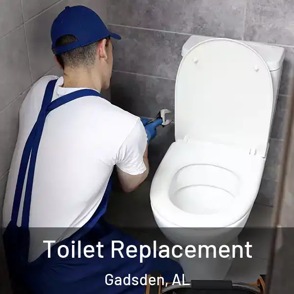  Toilet Replacement Gadsden, AL