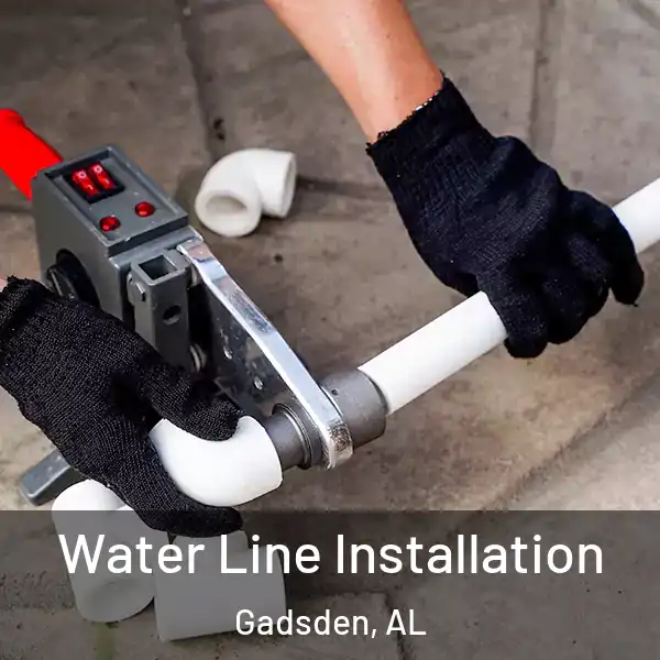  Water Line Installation Gadsden, AL
